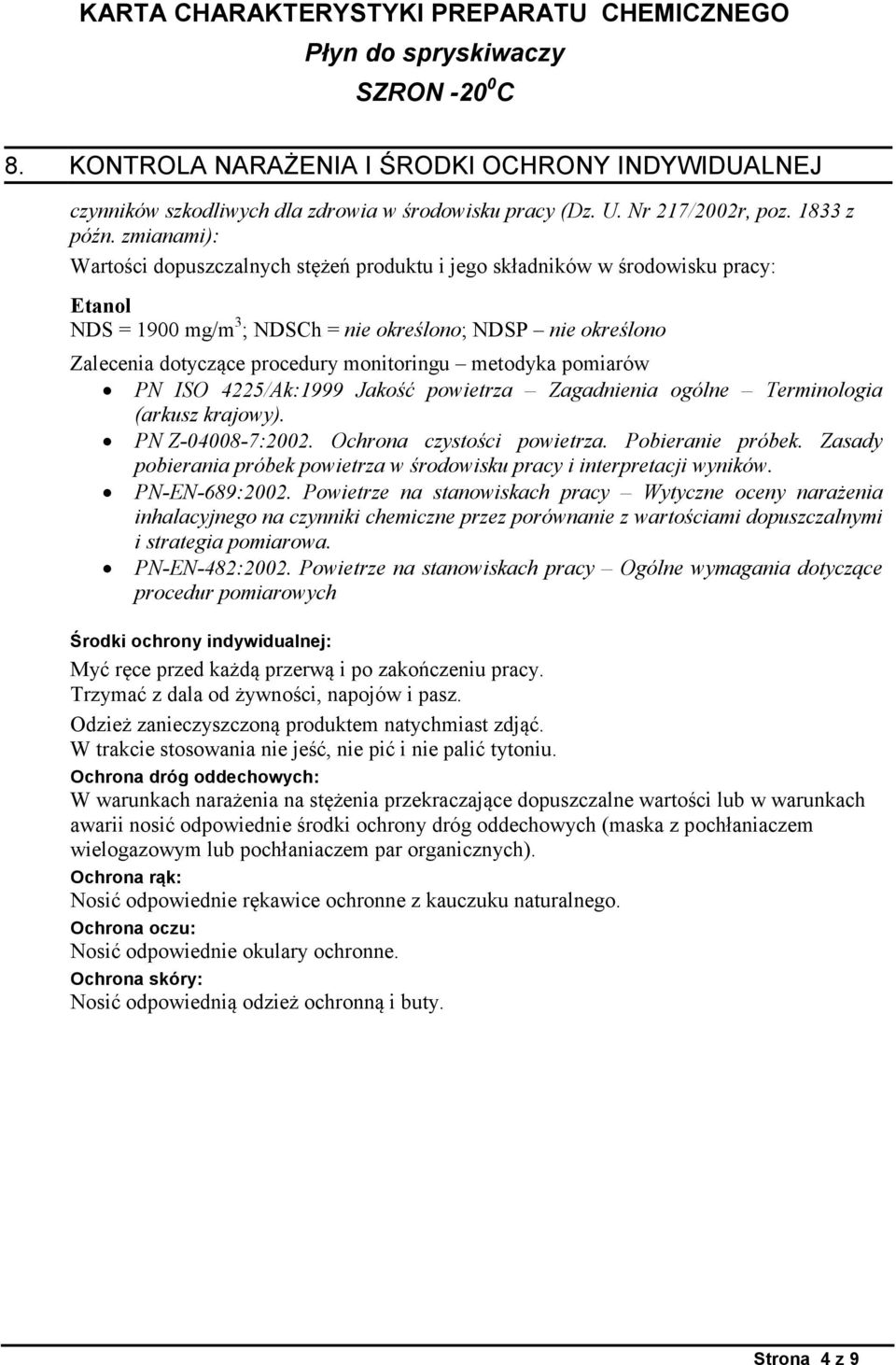 metodyka pomiarów PN ISO 4225/Ak:1999 Jakość powietrza Zagadnienia ogólne Terminologia (arkusz krajowy). PN Z-04008-7:2002. Ochrona czystości powietrza. Pobieranie próbek.