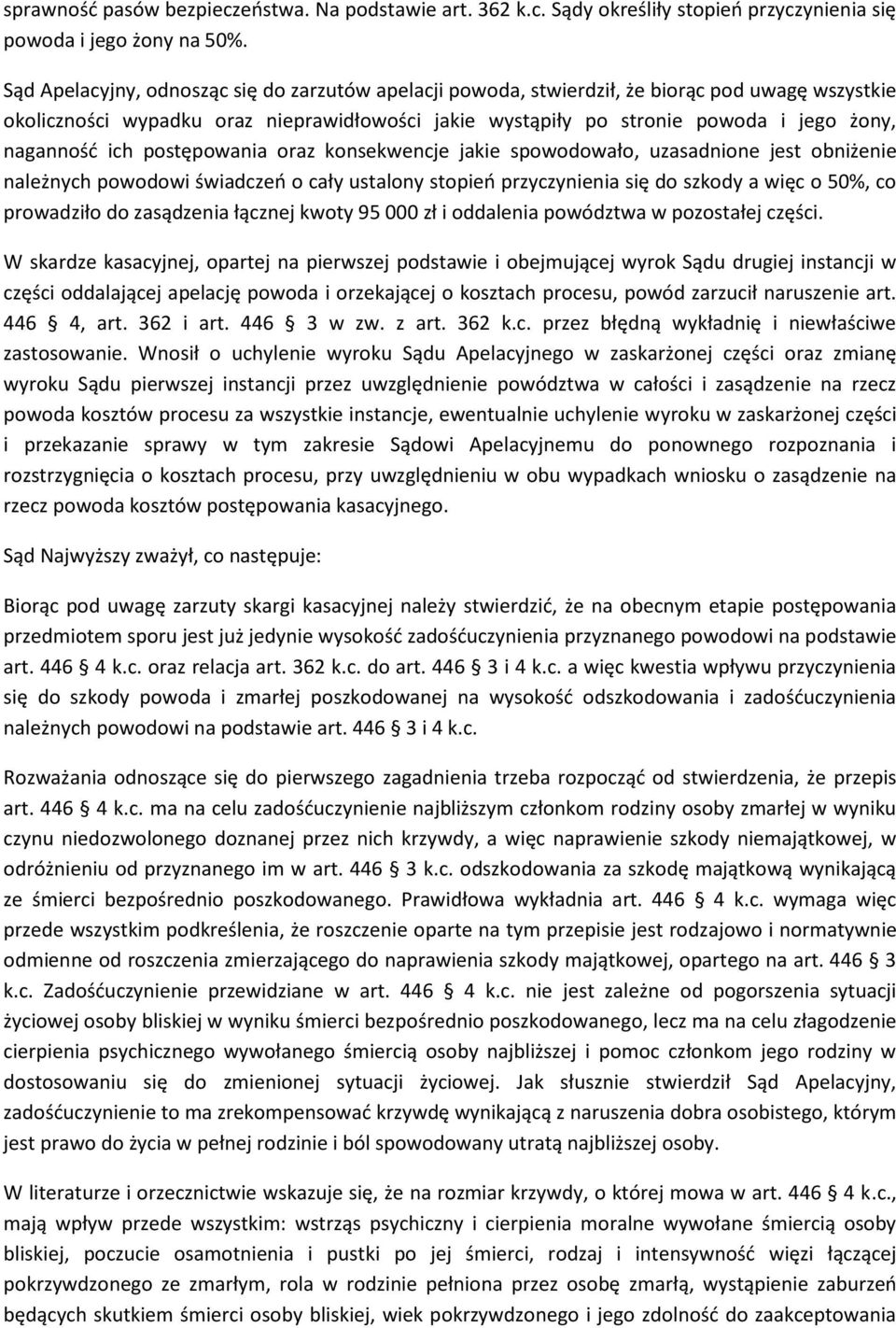 ich postępowania oraz konsekwencje jakie spowodowało, uzasadnione jest obniżenie należnych powodowi świadczeń o cały ustalony stopień przyczynienia się do szkody a więc o 50%, co prowadziło do