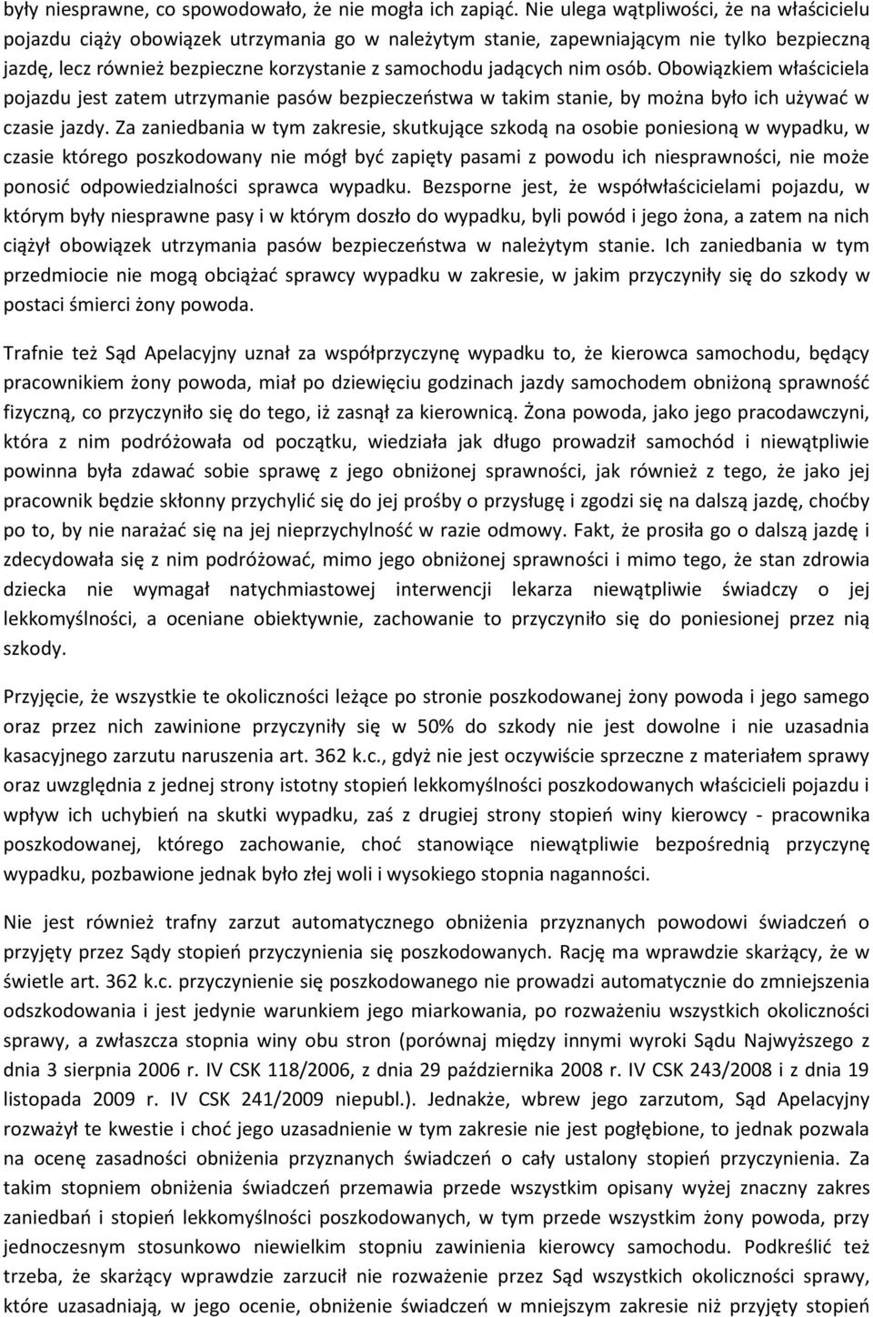 nim osób. Obowiązkiem właściciela pojazdu jest zatem utrzymanie pasów bezpieczeństwa w takim stanie, by można było ich używać w czasie jazdy.