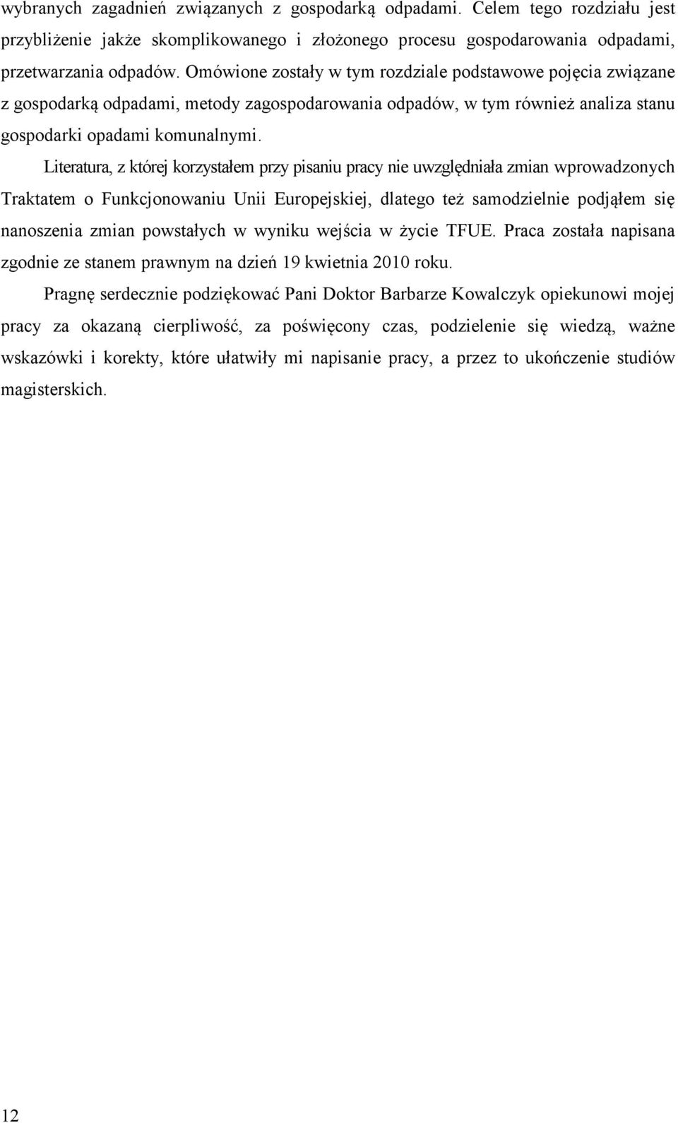 Literatura, z której korzystałem przy pisaniu pracy nie uwzględniała zmian wprowadzonych Traktatem o Funkcjonowaniu Unii Europejskiej, dlatego też samodzielnie podjąłem się nanoszenia zmian