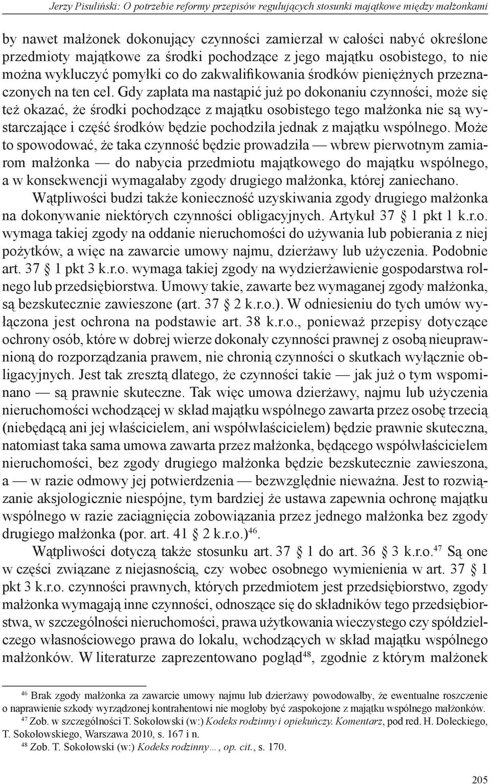 Gdy zapłata ma nastąpić już po dokonaniu czynności, może się też okazać, że środki pochodzące z majątku osobistego tego małżonka nie są wystarczające i część środków będzie pochodziła jednak z