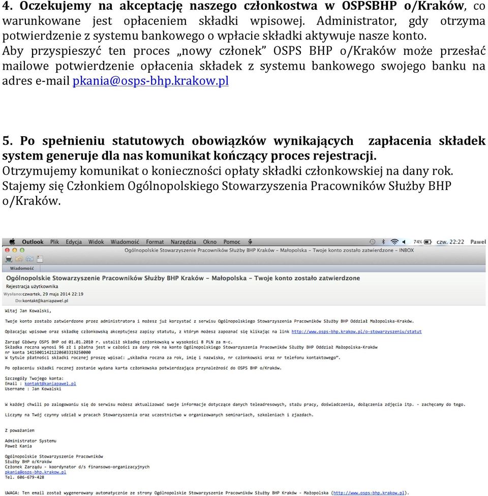 Aby przyspieszyć ten proces nowy członek OSPS BHP o/kraków może przesłać mailowe potwierdzenie opłacenia składek z systemu bankowego swojego banku na adres e- mail pkania@osps-