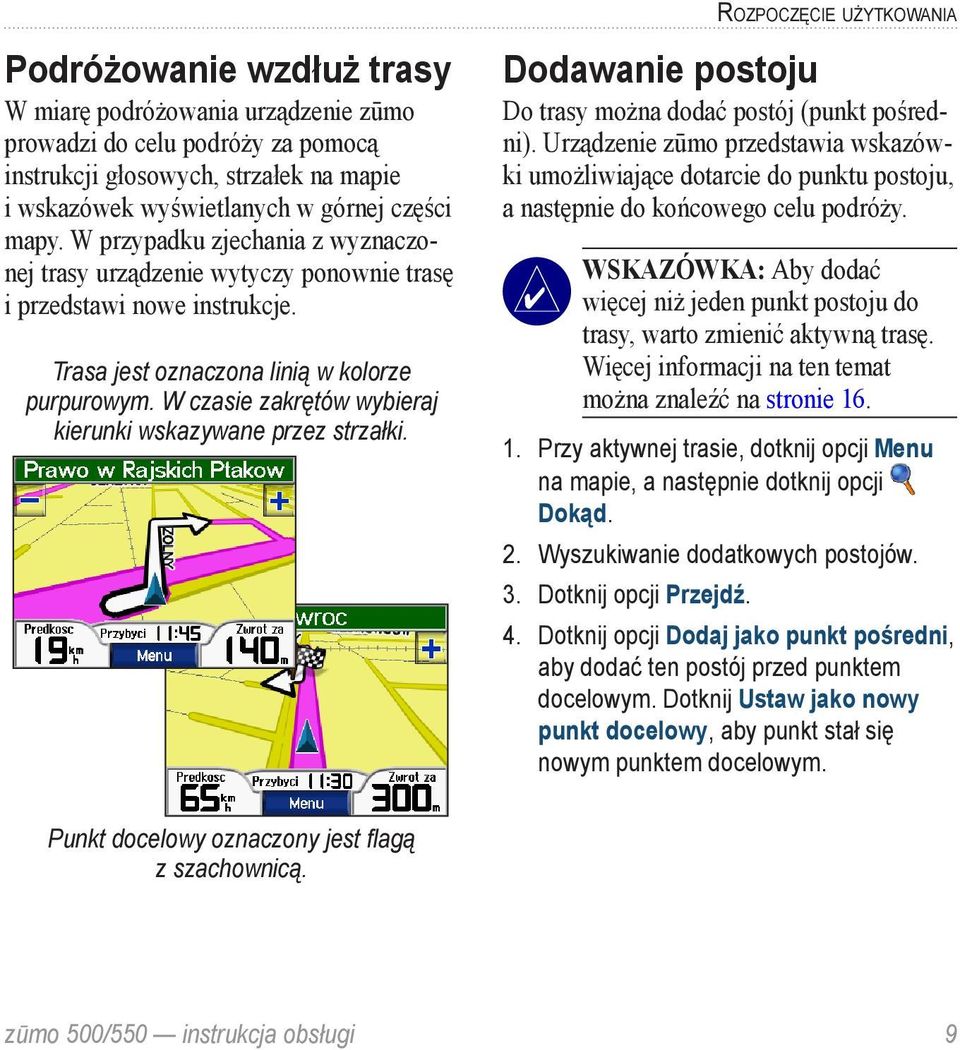 W czasie zakrętów wybieraj kierunki wskazywane przez strzałki. Dodawanie postoju Do trasy można dodać postój (punkt pośredni).