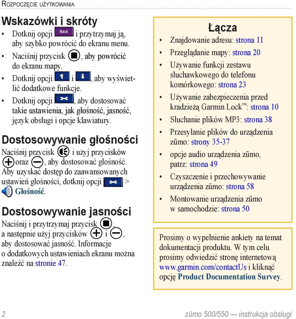 Dostosowywanie głośności Naciśnij przycisk i użyj przycisków oraz, aby dostosować głośność. Aby uzyskać dostęp do zaawansowanych ustawień głośności, dotknij opcji > Głośność.