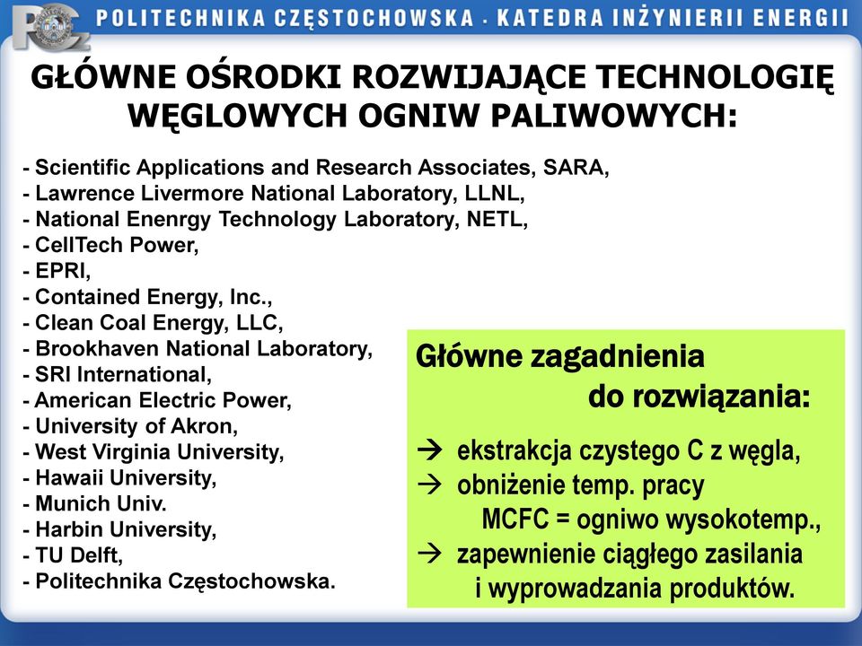 , - Clean Coal Energy, LLC, - Brookhaven National Laboratory, - SRI International, - American Electric Power, - University of Akron, - West Virginia University, - Hawaii