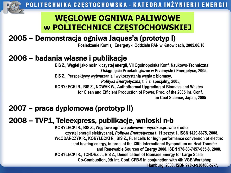 , Perspektywy wytwarzania i wykorzystania węgla z biomasy, Polityka Energetyczna, t. 8 z. specjalny, 2005, KOBYŁECKI R., BIS Z., NOWAK W.