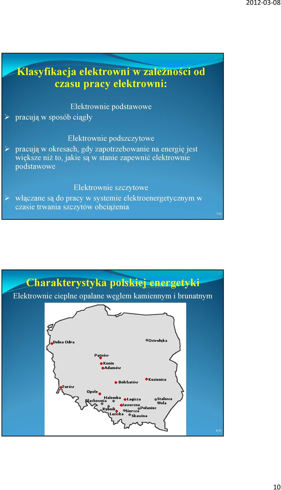 zapewnić elektrownie podstawowe Elektrownie szczytowe włączane są do pracy w systemie elektroenergetycznym w czasie