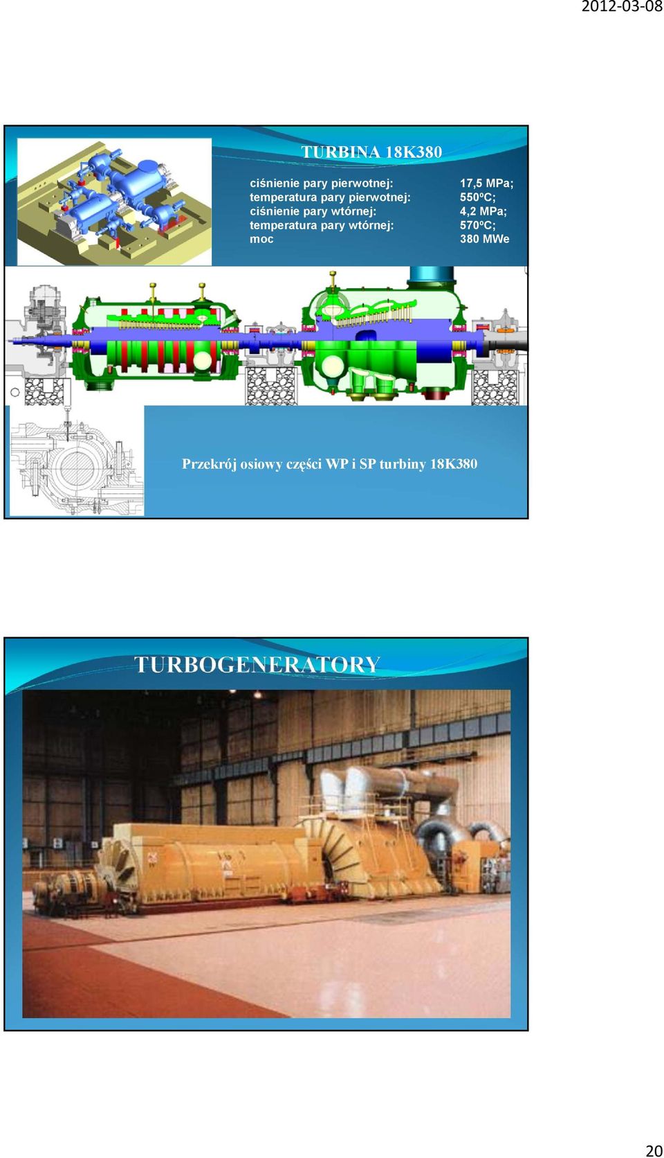 pary wtórnej: moc 17,5 MPa; 550ºC; 4,2 MPa; 570ºC;