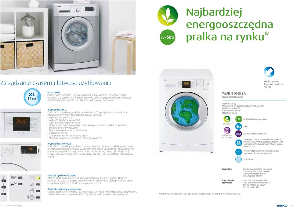 Wyświetlacz LCD Pralki Beko posiadają specjalny wyświetlacz LCD podający wszystkie istotne informacje o wybranym programie prania, takie jak: Wybrana temperatura Wybrana prędkość wirowania Wybrane