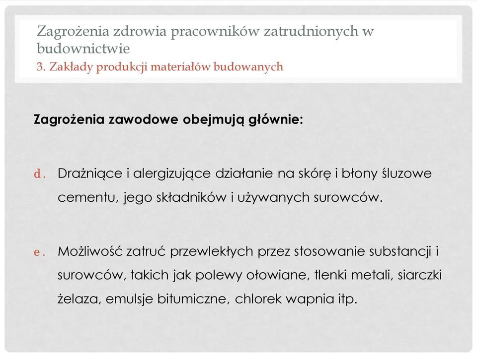 Drażniące i alergizujące działanie na skórę i błony śluzowe cementu, jego składników i używanych surowców.