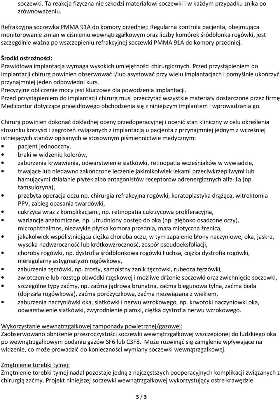 ważna po wszczepieniu refrakcyjnej soczewki PMMA 91A do komory przedniej. Środki ostrożności: Prawidłowa implantacja wymaga wysokich umiejętności chirurgicznych.