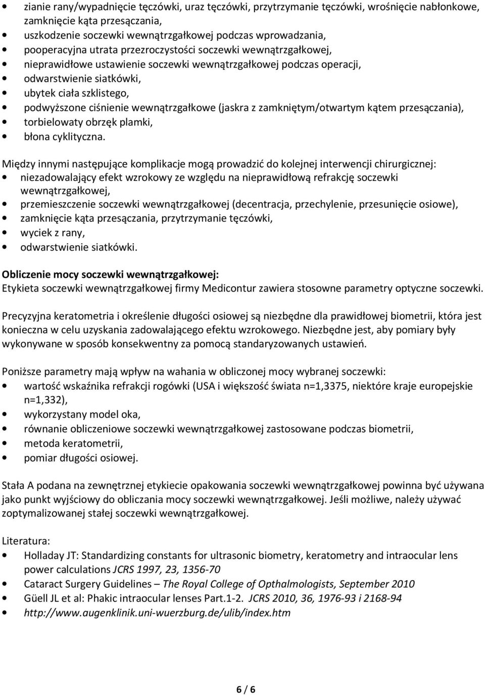 wewnątrzgałkowe (jaskra z zamkniętym/otwartym kątem przesączania), torbielowaty obrzęk plamki, błona cyklityczna.