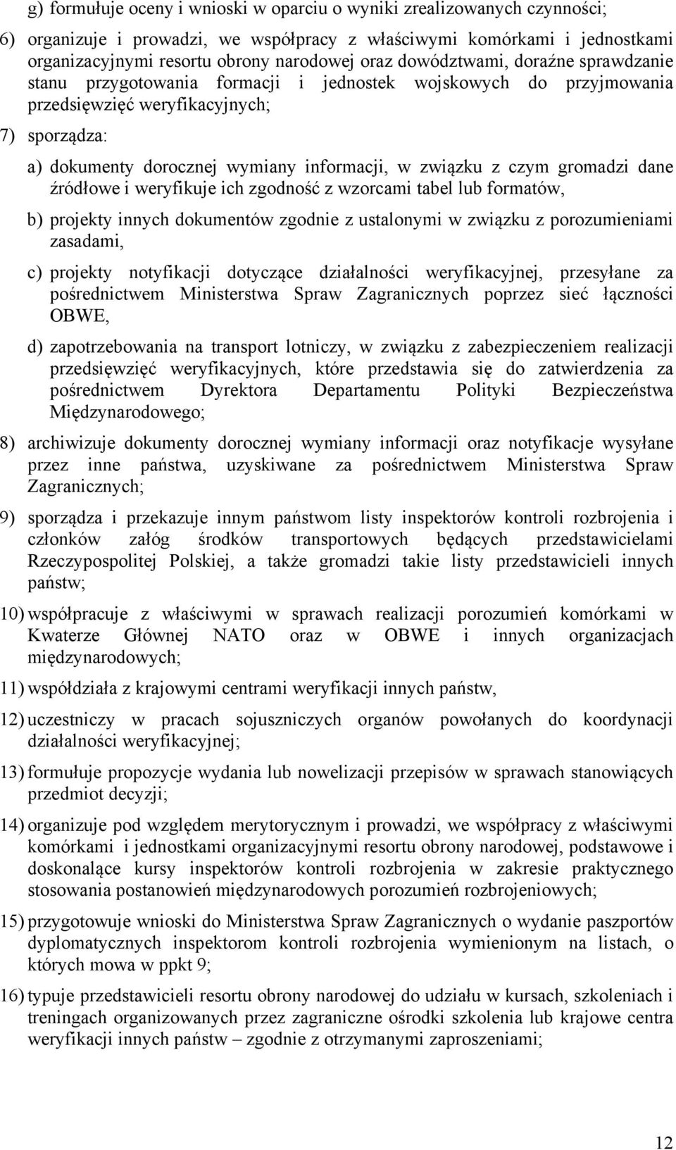 z czym gromadzi dane źródłowe i weryfikuje ich zgodność z wzorcami tabel lub formatów, b) projekty innych dokumentów zgodnie z ustalonymi w związku z porozumieniami zasadami, c) projekty notyfikacji