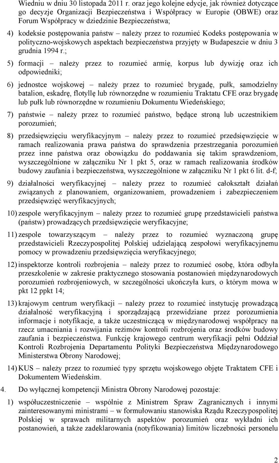 należy przez to rozumieć Kodeks postępowania w polityczno-wojskowych aspektach bezpieczeństwa przyjęty w Budapeszcie w dniu 3 grudnia 1994 r.