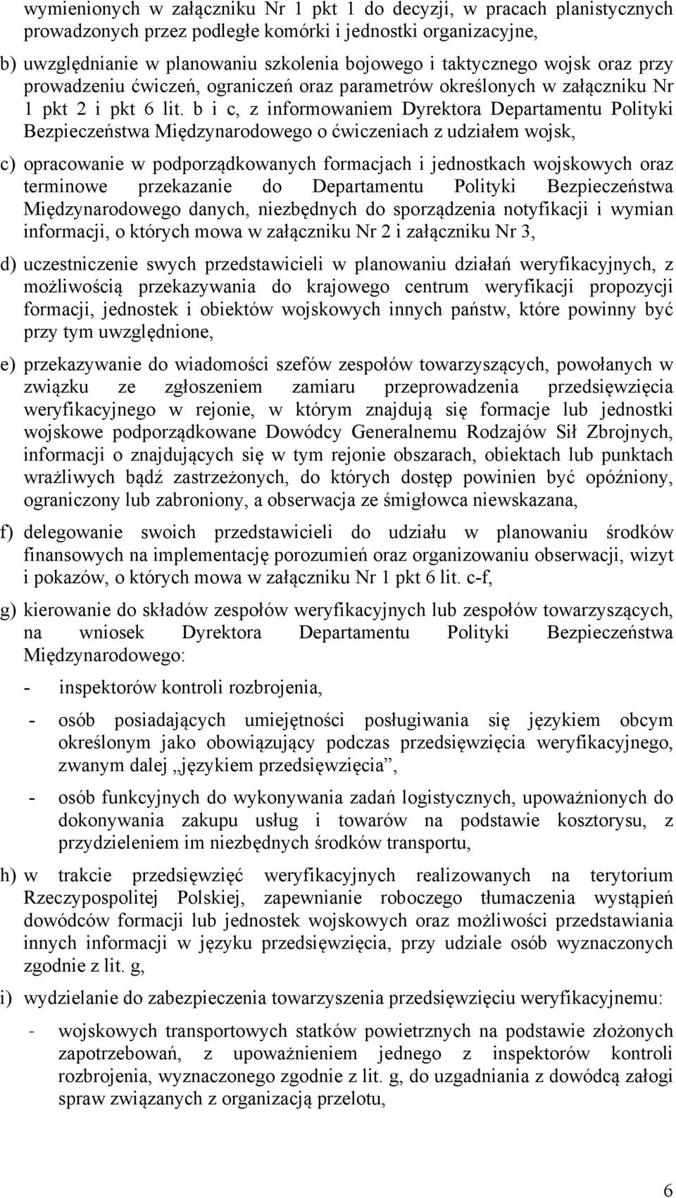 b i c, z informowaniem Dyrektora Departamentu Polityki Bezpieczeństwa Międzynarodowego o ćwiczeniach z udziałem wojsk, c) opracowanie w podporządkowanych formacjach i jednostkach wojskowych oraz