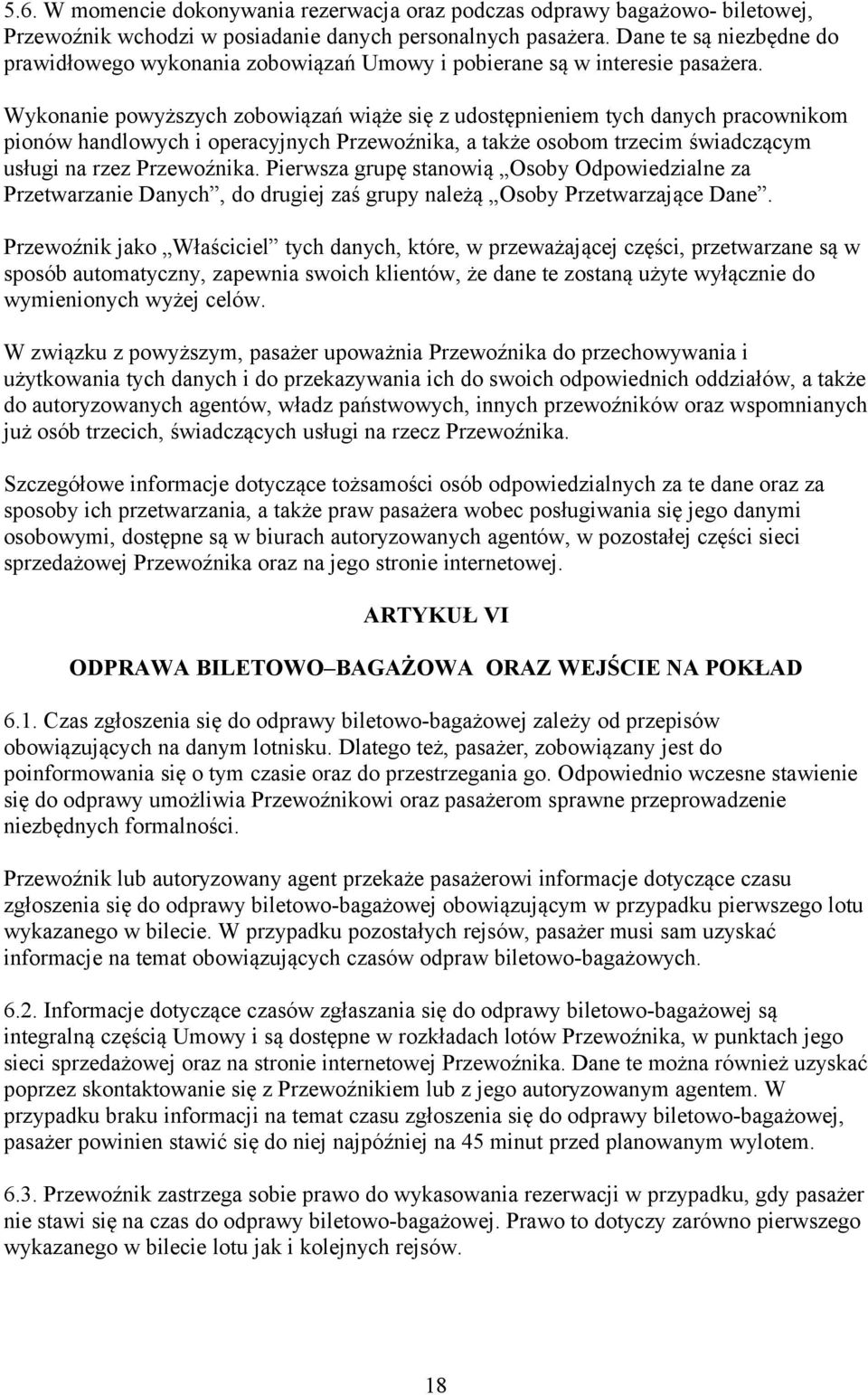 Wykonanie powyższych zobowiązań wiąże się z udostępnieniem tych danych pracownikom pionów handlowych i operacyjnych Przewoźnika, a także osobom trzecim świadczącym usługi na rzez Przewoźnika.