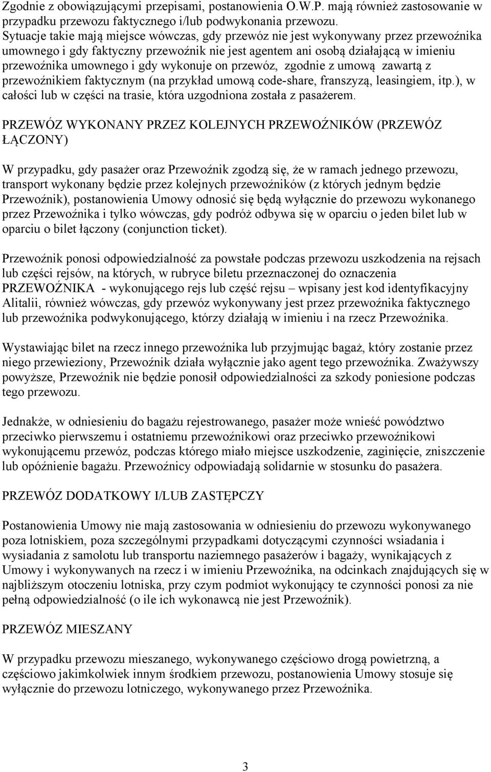 wykonuje on przewóz, zgodnie z umową zawartą z przewoźnikiem faktycznym (na przykład umową code-share, franszyzą, leasingiem, itp.