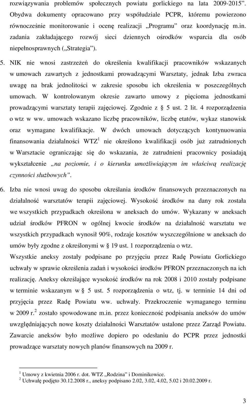 zadania zakładającego rozwój sieci dziennych ośrodków wsparcia dla osób niepełnosprawnych ( Strategia ). 5.