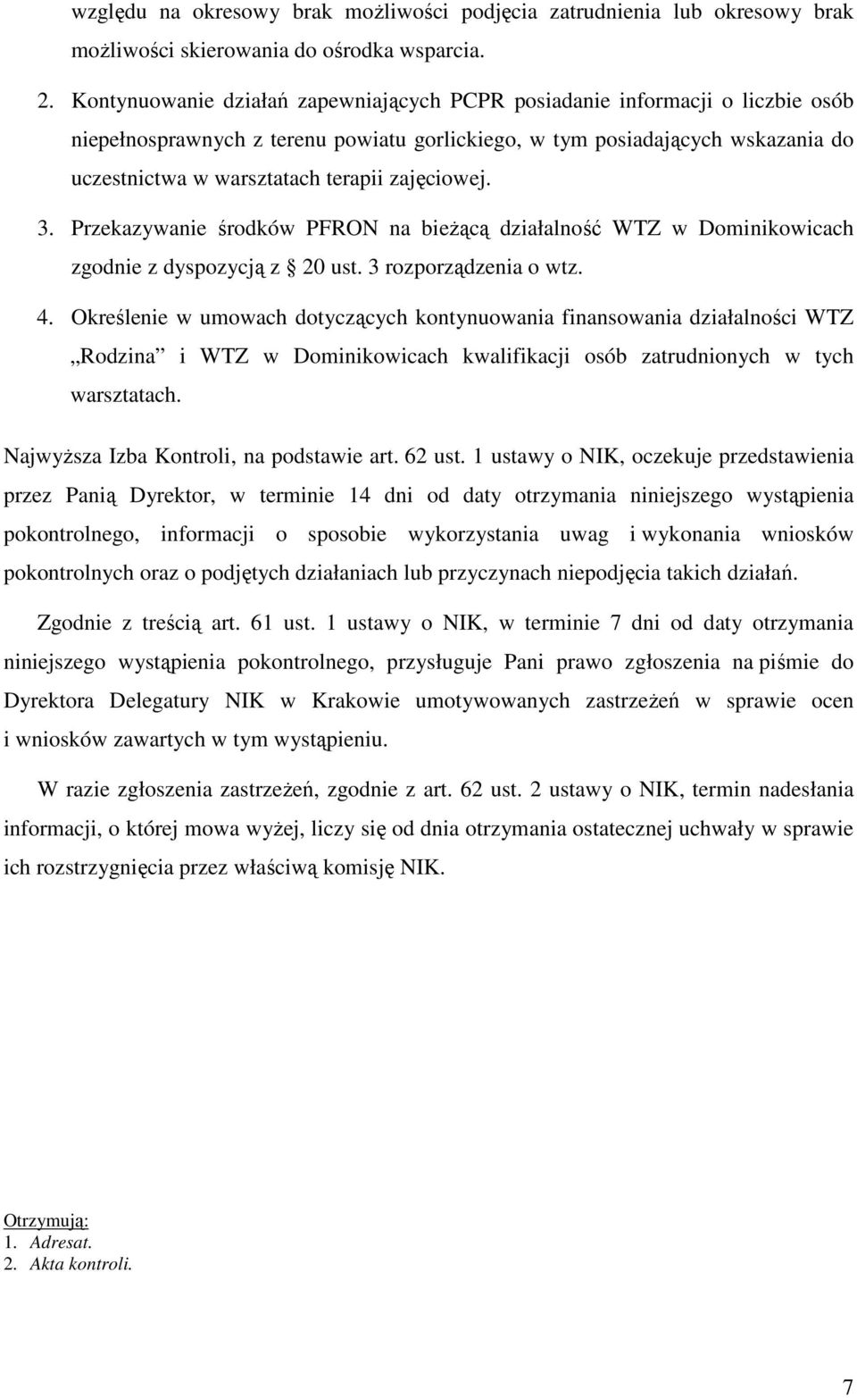 zajęciowej. 3. Przekazywanie środków PFRON na bieŝącą działalność WTZ w Dominikowicach zgodnie z dyspozycją z 20 ust. 3 rozporządzenia o wtz. 4.