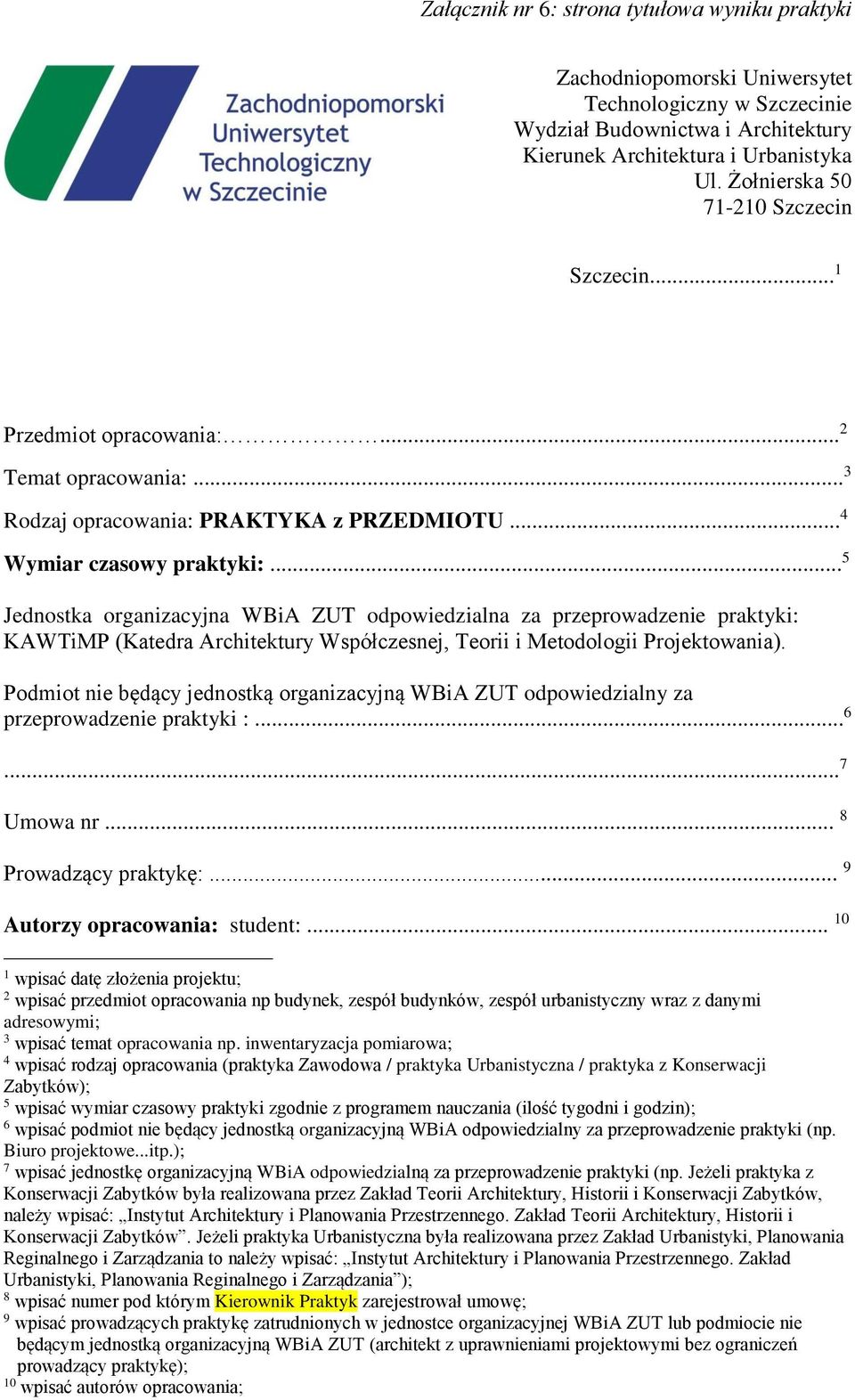 .. 5 Jednostka organizacyjna WBiA ZUT odpowiedzialna za przeprowadzenie praktyki: KAWTiMP (Katedra Architektury Współczesnej, Teorii i Metodologii Projektowania).