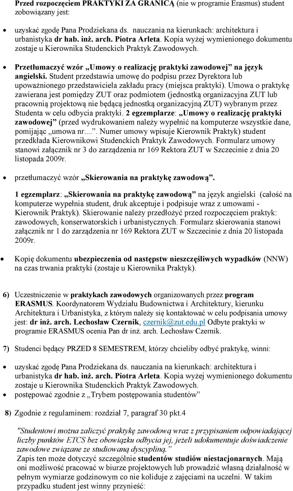 Student przedstawia umowę do podpisu przez Dyrektora lub upoważnionego przedstawiciela zakładu pracy (miejsca praktyki).