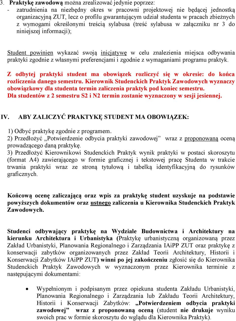 praktyki zgodnie z własnymi preferencjami i zgodnie z wymaganiami programu praktyk. Z odbytej praktyki student ma obowiązek rozliczyć się w okresie: do końca rozliczenia danego semestru.