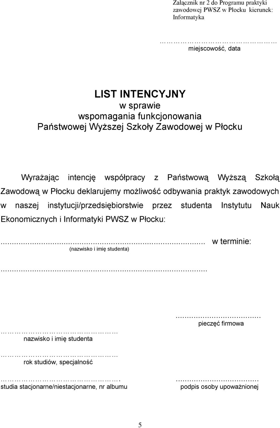 praktyk zawodowych w naszej instytucji/przedsiębiorstwie przez studenta Instytutu Nauk Ekonomicznych i Informatyki PWSZ w Płocku:.