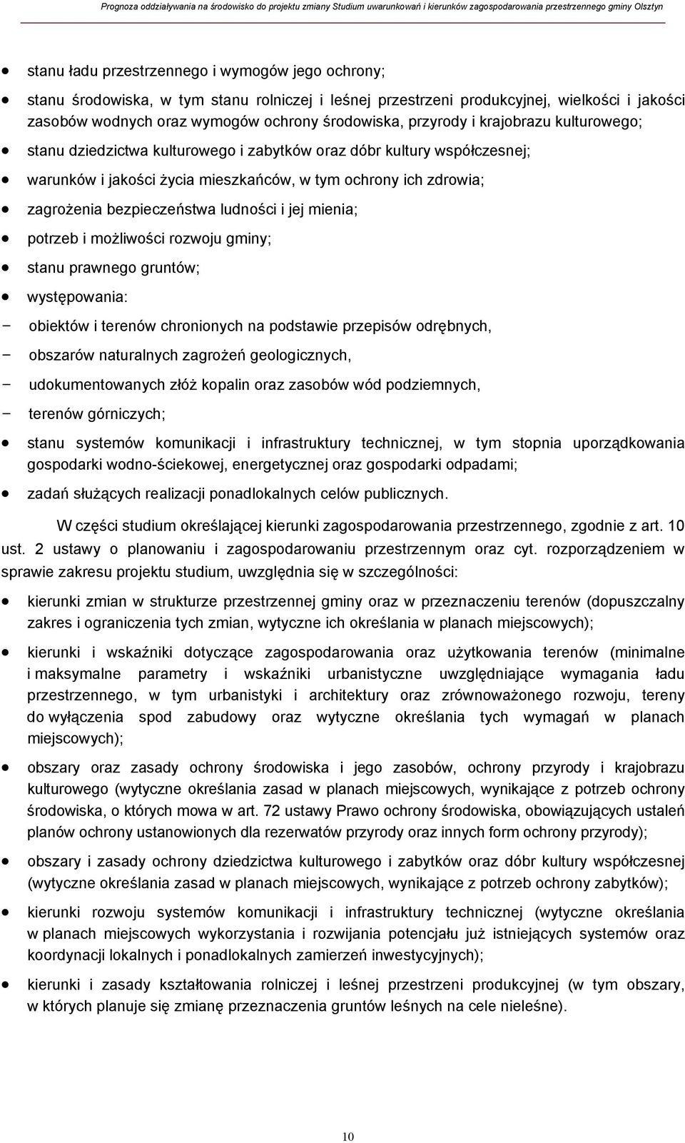 ludności i jej mienia; potrzeb i możliwości rozwoju gminy; stanu prawnego gruntów; występowania: - obiektów i terenów chronionych na podstawie przepisów odrębnych, - obszarów naturalnych zagrożeń