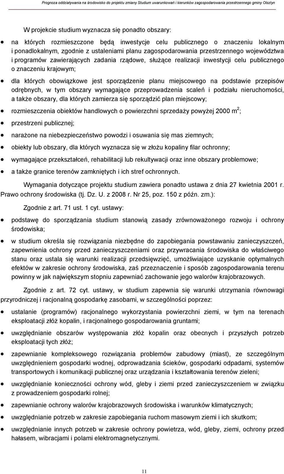 na podstawie przepisów odrębnych, w tym obszary wymagające przeprowadzenia scaleń i podziału nieruchomości, a także obszary, dla których zamierza się sporządzić plan miejscowy; rozmieszczenia