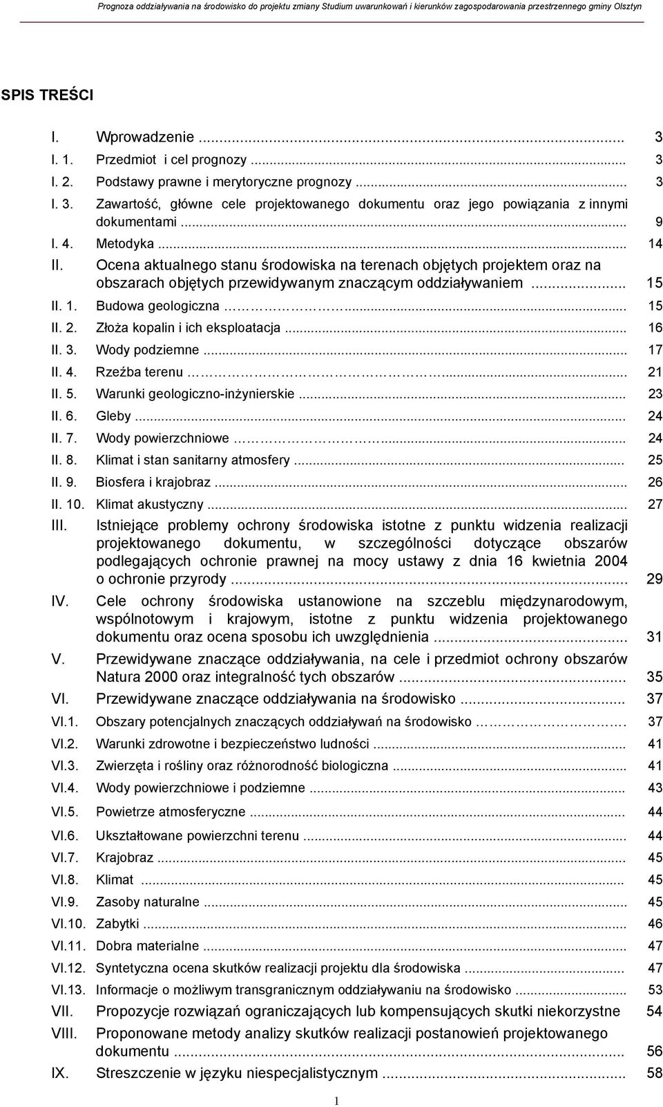 Złoża kopalin i ich eksploatacja... 16 II. 3. Wody podziemne... 17 II. 4. Rzeźba terenu... 21 II. 5. Warunki geologiczno-inżynierskie... 23 II. 6. Gleby... 24 II. 7. Wody powierzchniowe... 24 II. 8.