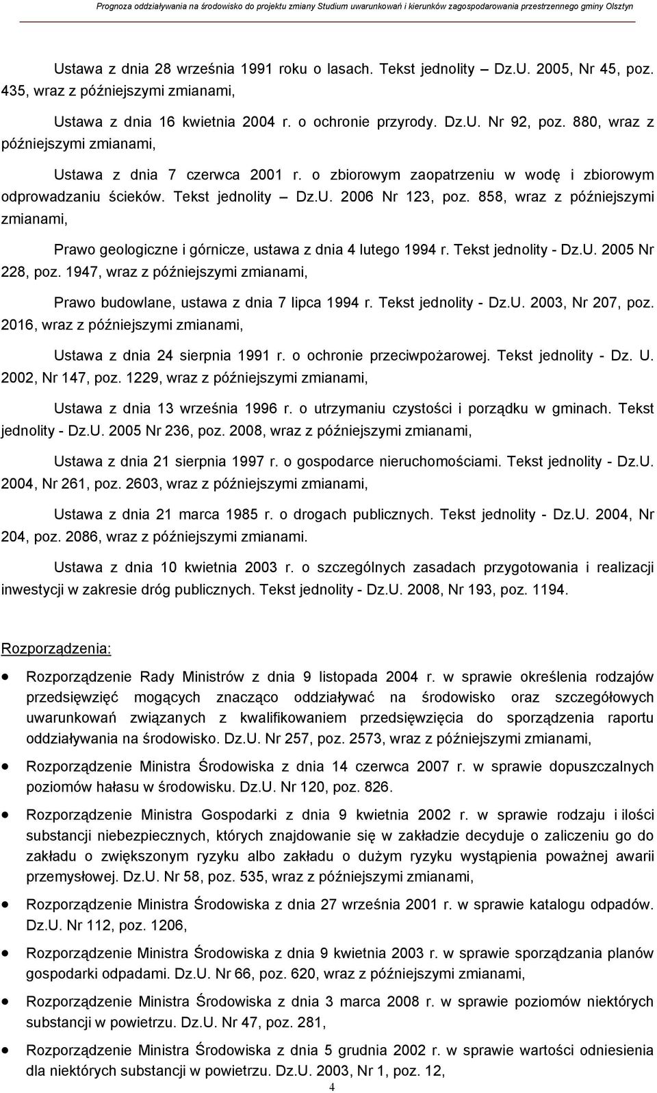 858, wraz z późniejszymi zmianami, Prawo geologiczne i górnicze, ustawa z dnia 4 lutego 1994 r. Tekst jednolity - Dz.U. 2005 Nr 228, poz.