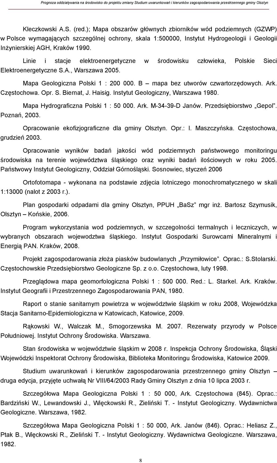 Linie i stacje elektroenergetyczne w środowisku człowieka, Polskie Sieci Elektroenergetyczne S.A., Warszawa 2005. Mapa Geologiczna Polski 1 : 200 000. B mapa bez utworów czwartorzędowych. Ark.