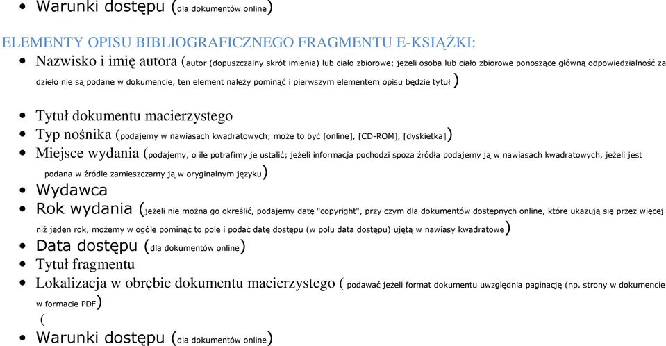 (podajemy w nawiasach kwadratowych; może to być [online], [CD-ROM], [dyskietka]) Miejsce wydania (podajemy, o ile potrafimy je ustalić; jeżeli informacja pochodzi spoza źródła podajemy ją w nawiasach