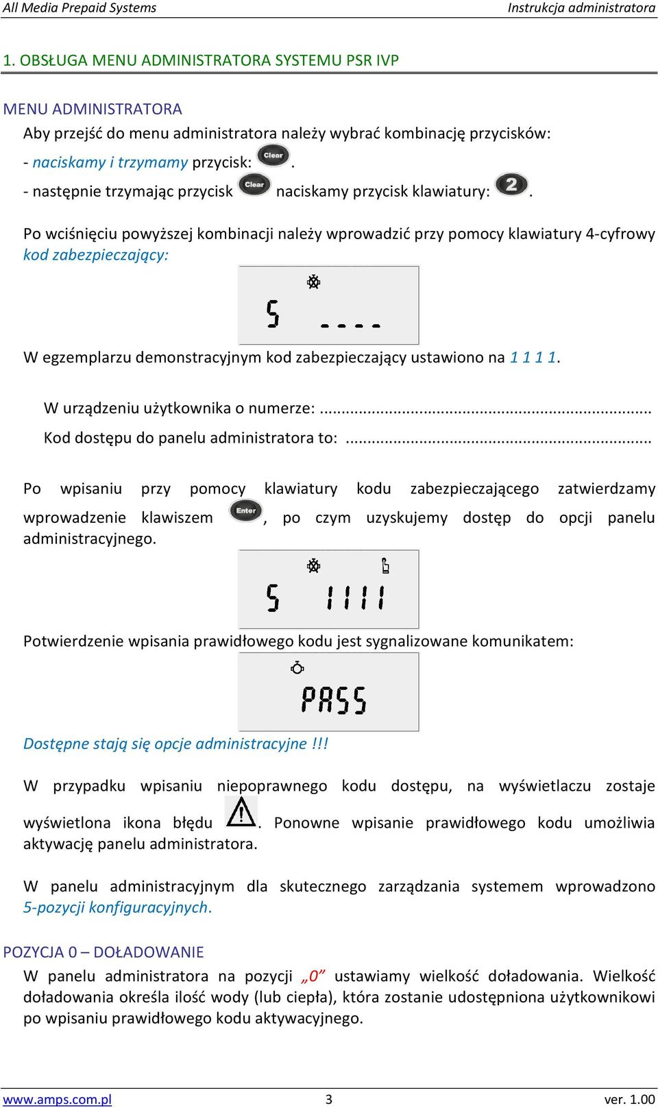Po wciśnięciu powyższej kombinacji należy wprowadzić przy pomocy klawiatury 4-cyfrowy kod zabezpieczający: W egzemplarzu demonstracyjnym kod zabezpieczający ustawiono na 1 1 1 1.