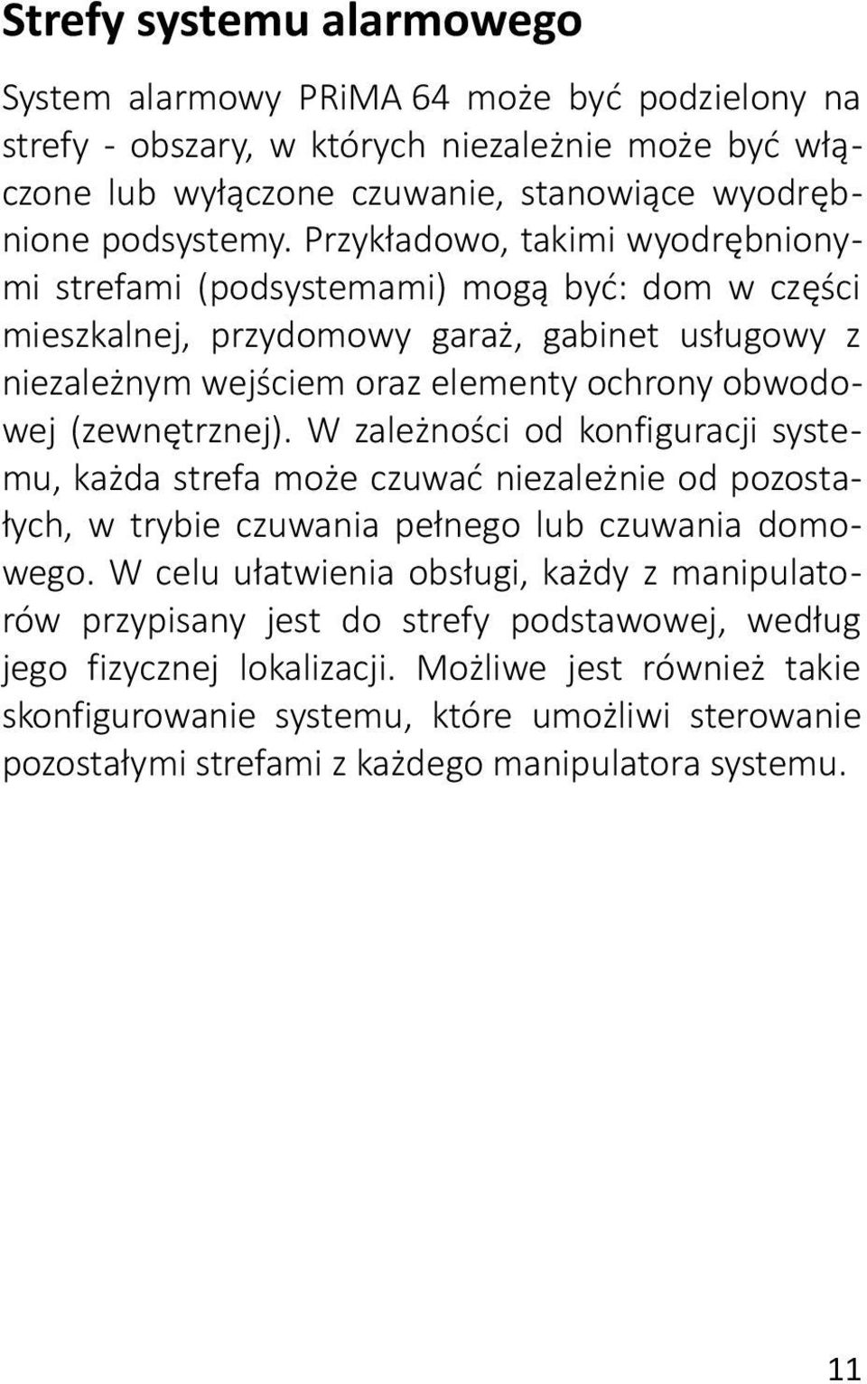 (zewnętrznej). W zależności od konfiguracji systemu, każda strefa może czuwać niezależnie od pozostałych, w trybie czuwania pełnego lub czuwania domowego.