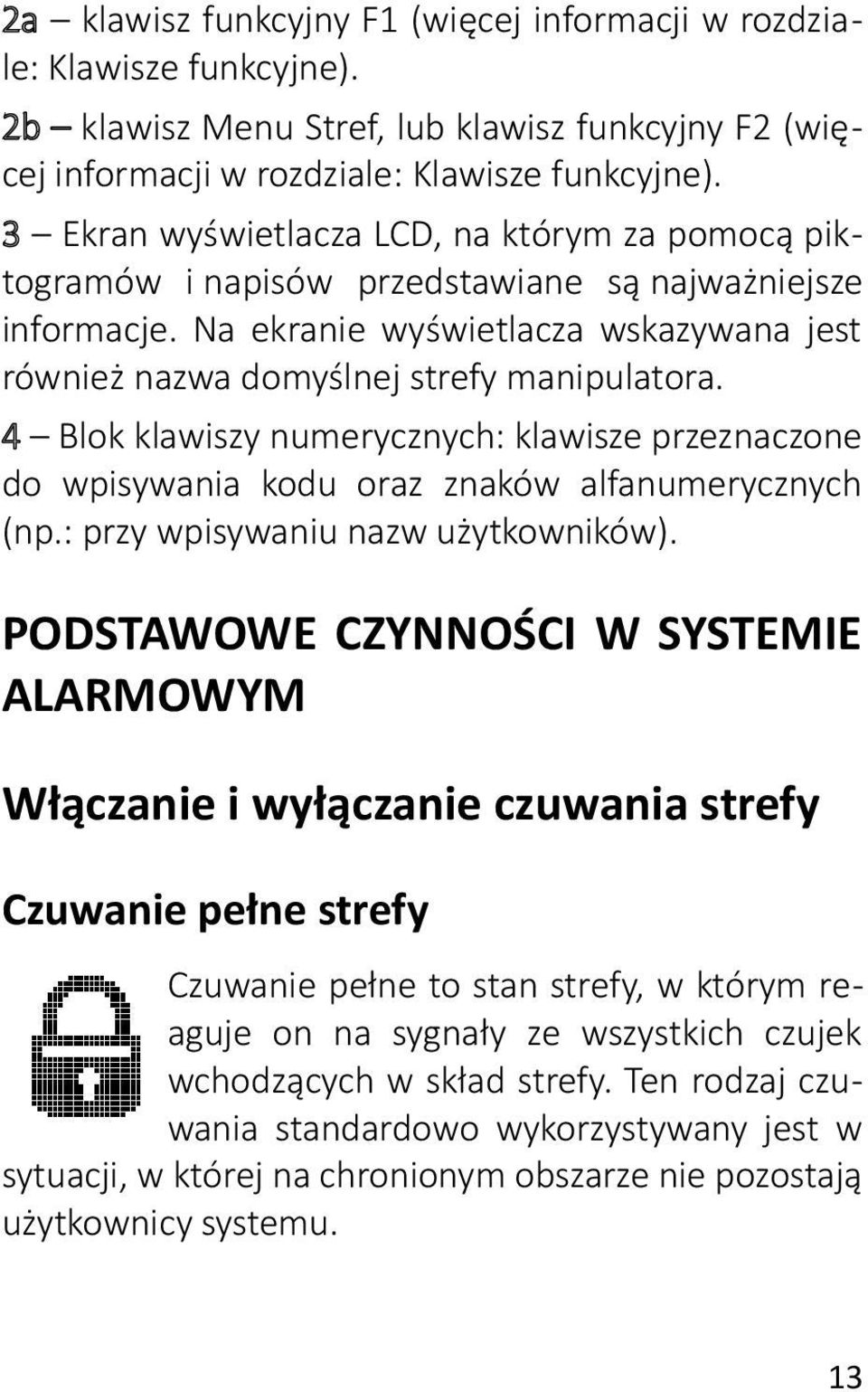 4 Blok klawiszy numerycznych: klawisze przeznaczone do wpisywania kodu oraz znaków alfanumerycznych (np.: przy wpisywaniu nazw użytkowników).