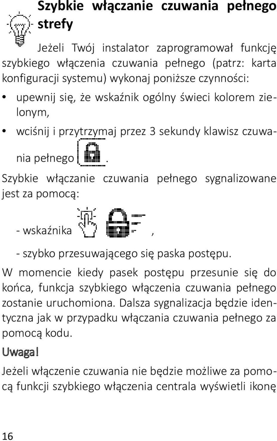 Szybkie włączanie czuwania pełnego sygnalizowane jest za pomocą: - wskaźnika, - szybko przesuwającego się paska postępu.