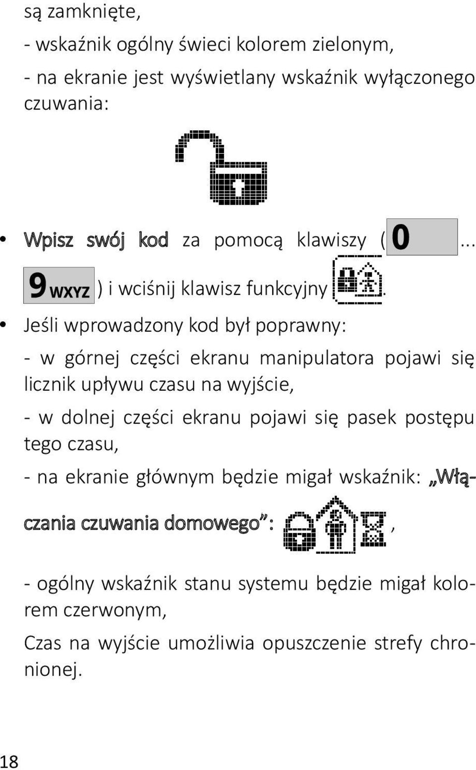 Jeśli wprowadzony kod był poprawny: - w górnej części ekranu manipulatora pojawi się licznik upływu czasu na wyjście, - w dolnej części