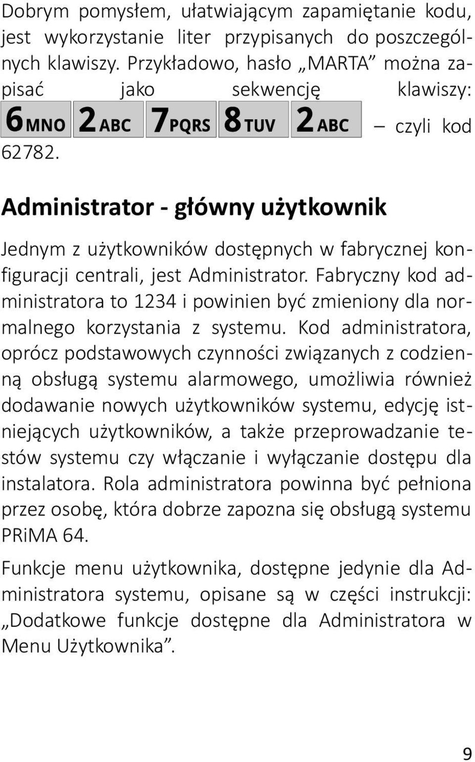 Fabryczny kod administratora to 1234 i powinien być zmieniony dla normalnego korzystania z systemu.