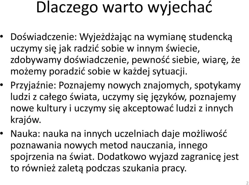 Przyjaźnie: Poznajemy nowych znajomych, spotykamy ludzi z całego świata, uczymy się języków, poznajemy nowe kultury i uczymy się akceptowad