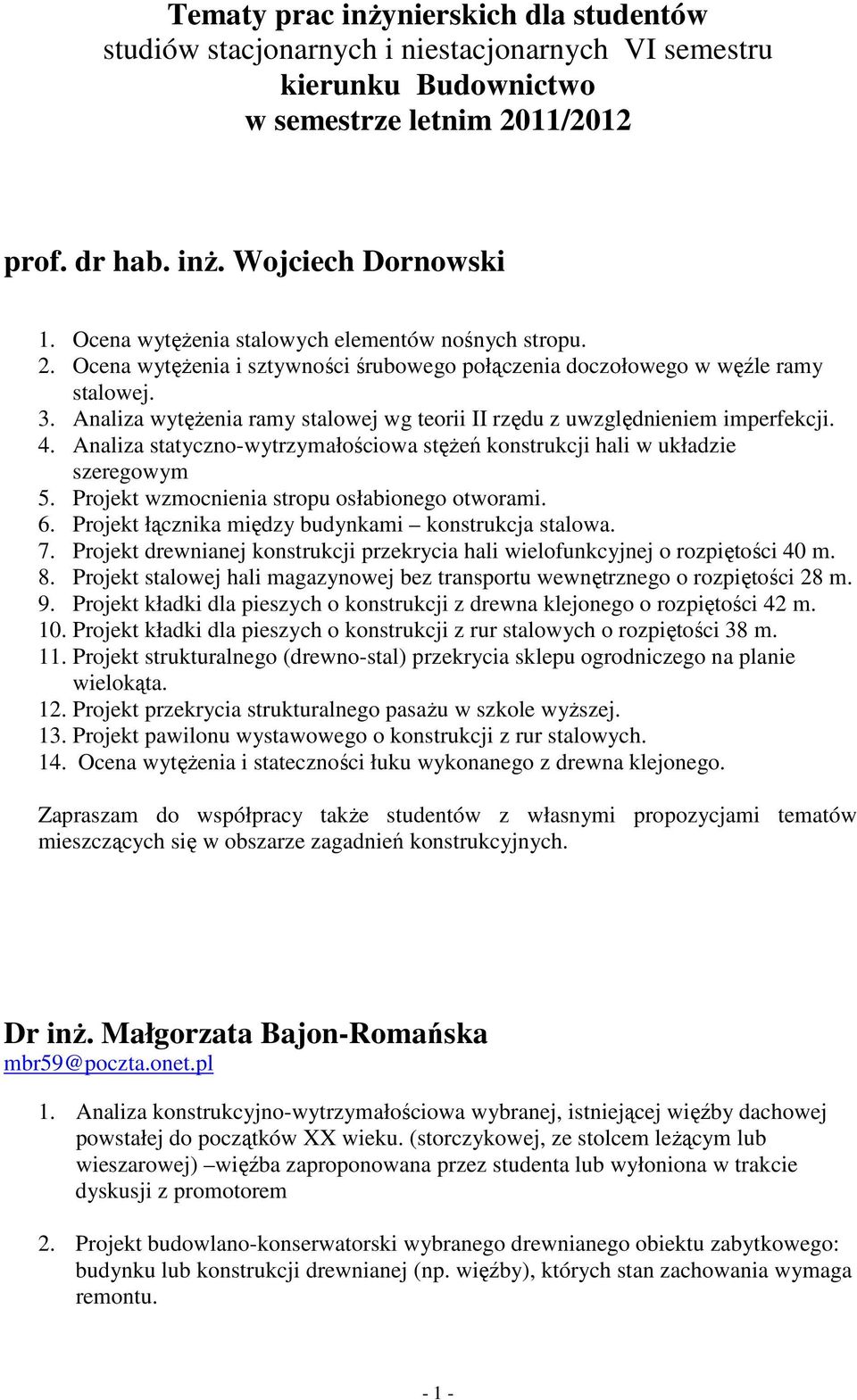 Analiza wytężenia ramy stalowej wg teorii II rzędu z uwzględnieniem imperfekcji. 4. Analiza statyczno-wytrzymałościowa stężeń konstrukcji hali w układzie szeregowym 5.