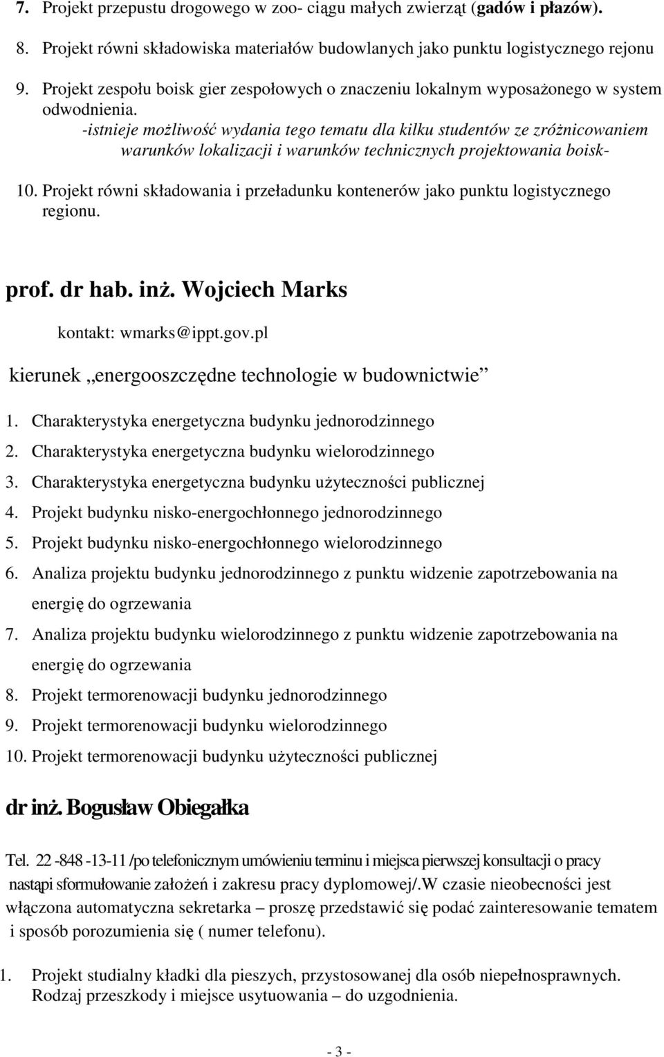 -istnieje możliwość wydania tego tematu dla kilku studentów ze zróżnicowaniem warunków lokalizacji i warunków technicznych projektowania boisk- 10.