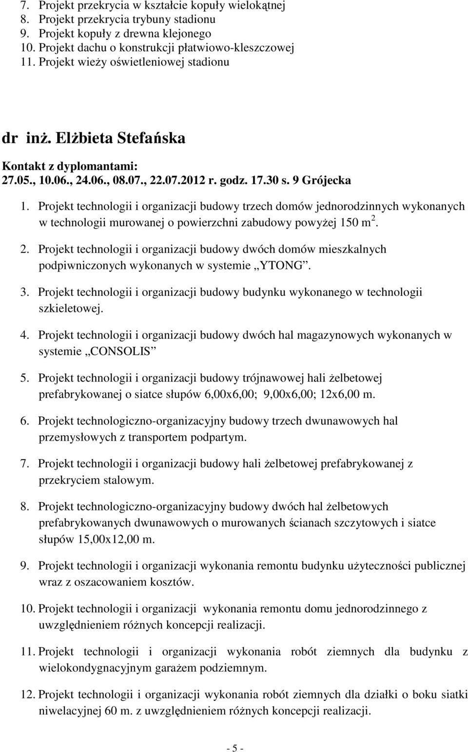 Projekt technologii i organizacji budowy trzech domów jednorodzinnych wykonanych w technologii murowanej o powierzchni zabudowy powyżej 150 m 2.