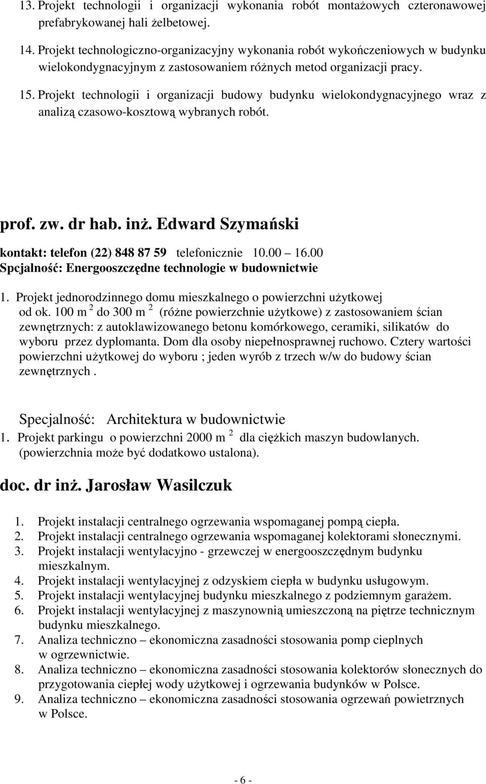 Projekt technologii i organizacji budowy budynku wielokondygnacyjnego wraz z analizą czasowo-kosztową wybranych robót. prof. zw. dr hab. inż.