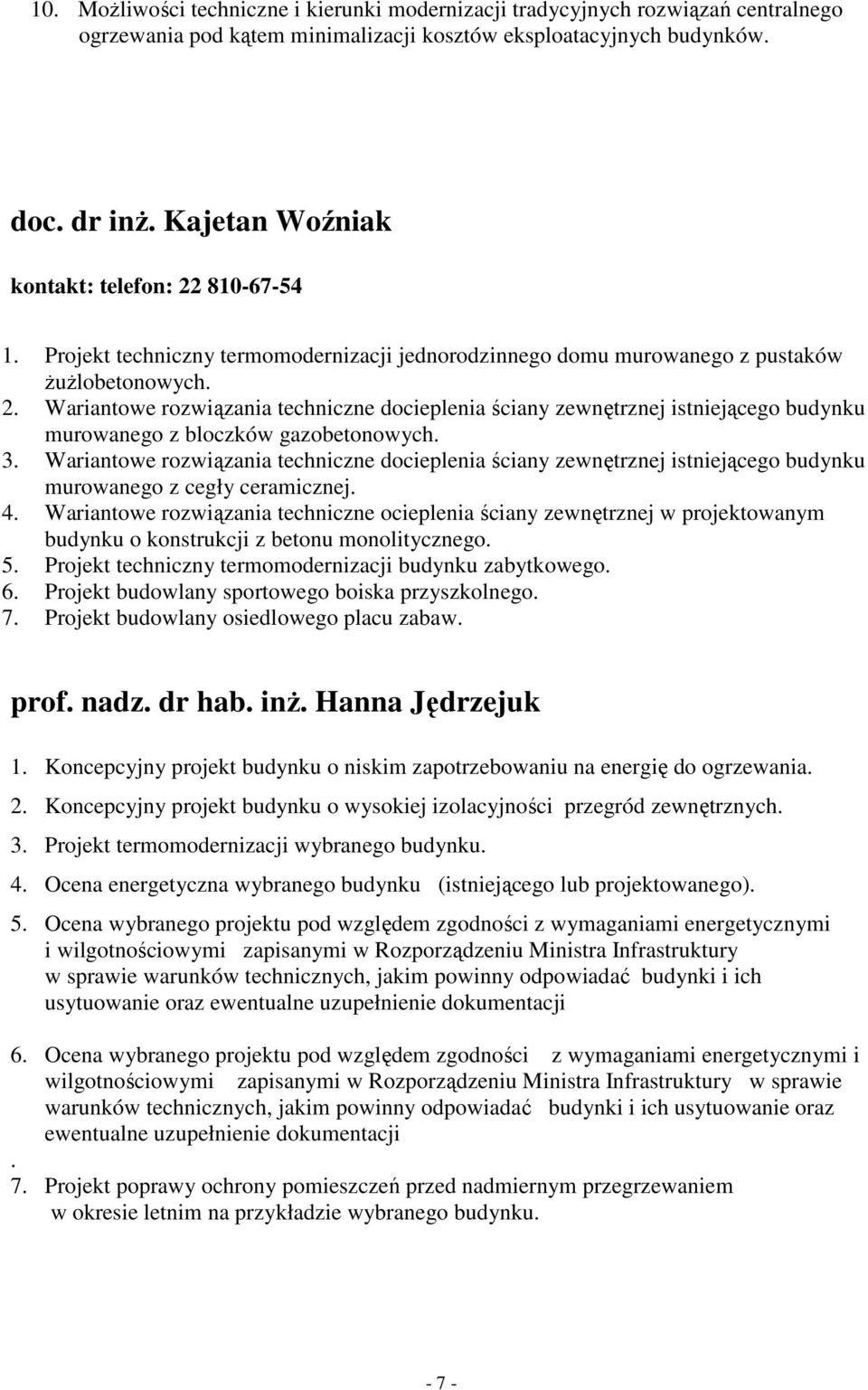 3. Wariantowe rozwiązania techniczne docieplenia ściany zewnętrznej istniejącego budynku murowanego z cegły ceramicznej. 4.