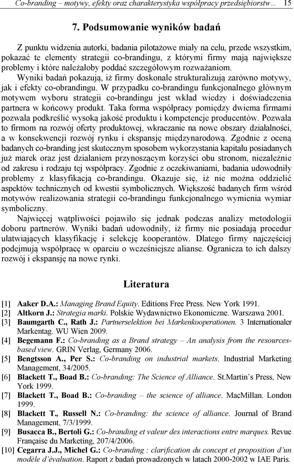 należałoby poddać szczegółowym rozważaniom. Wyniki badań pokazują, iż firmy doskonale strukturalizują zarówno motywy, jak i efekty co-obrandingu.