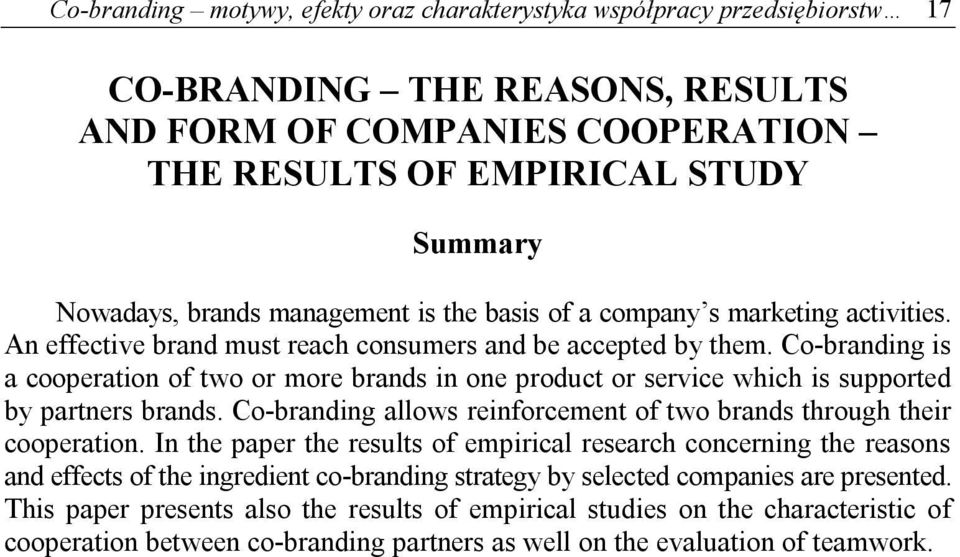 Co-branding is a cooperation of two or more brands in one product or service which is supported by partners brands. Co-branding allows reinforcement of two brands through their cooperation.