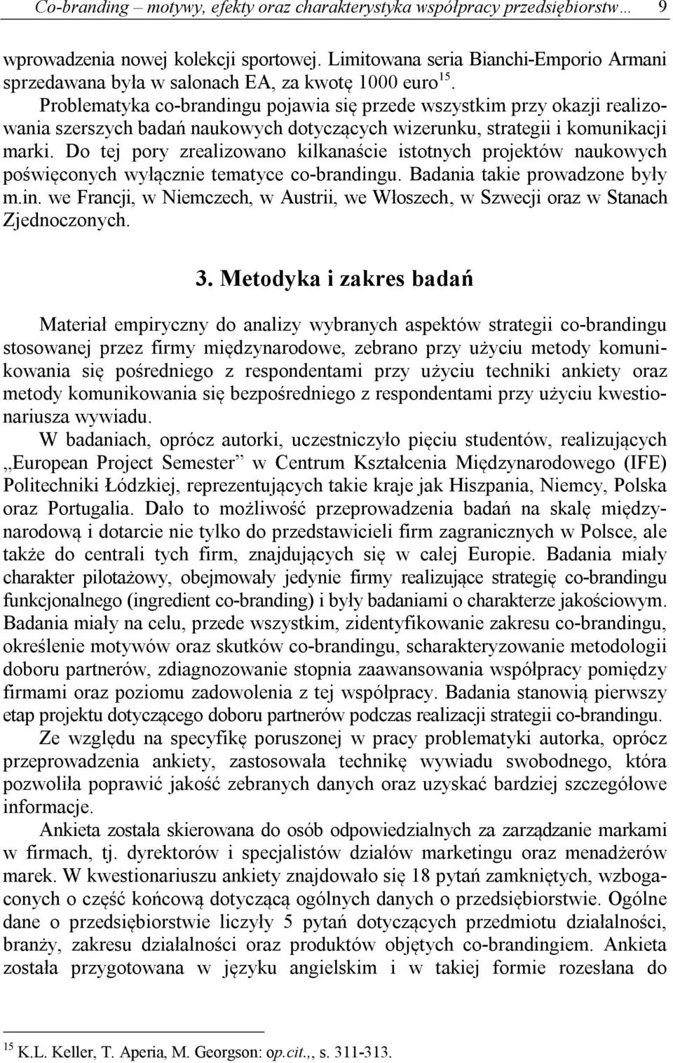 Problematyka co-brandingu pojawia się przede wszystkim przy okazji realizowania szerszych badań naukowych dotyczących wizerunku, strategii i komunikacji marki.