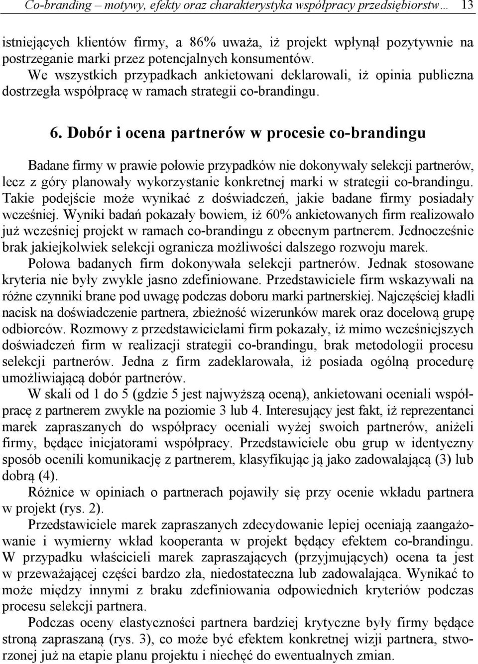 Dobór i ocena partnerów w procesie co-brandingu Badane firmy w prawie połowie przypadków nie dokonywały selekcji partnerów, lecz z góry planowały wykorzystanie konkretnej marki w strategii