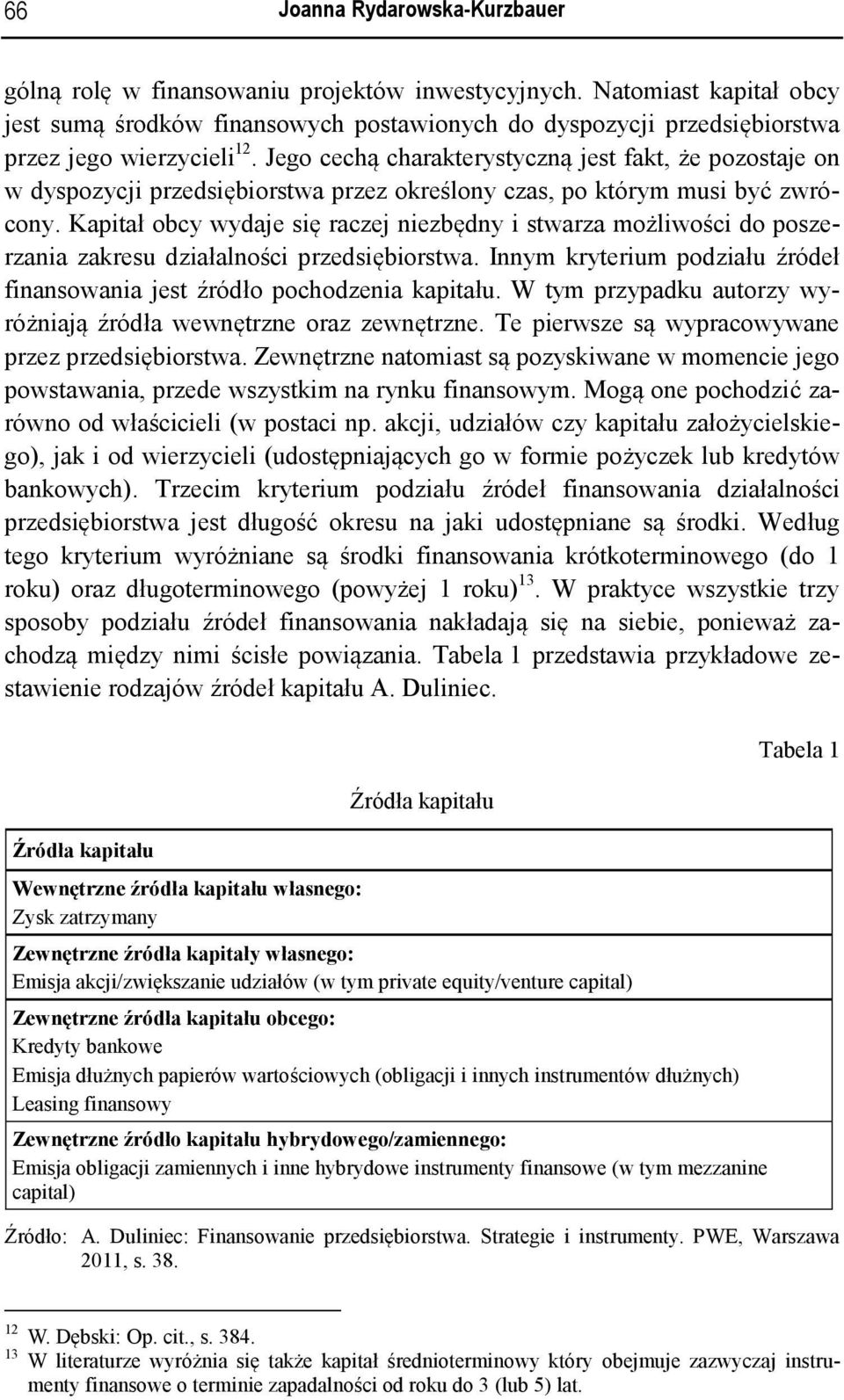 Jego cechą charakterystyczną jest fakt, że pozostaje on w dyspozycji przedsiębiorstwa przez określony czas, po którym musi być zwrócony.